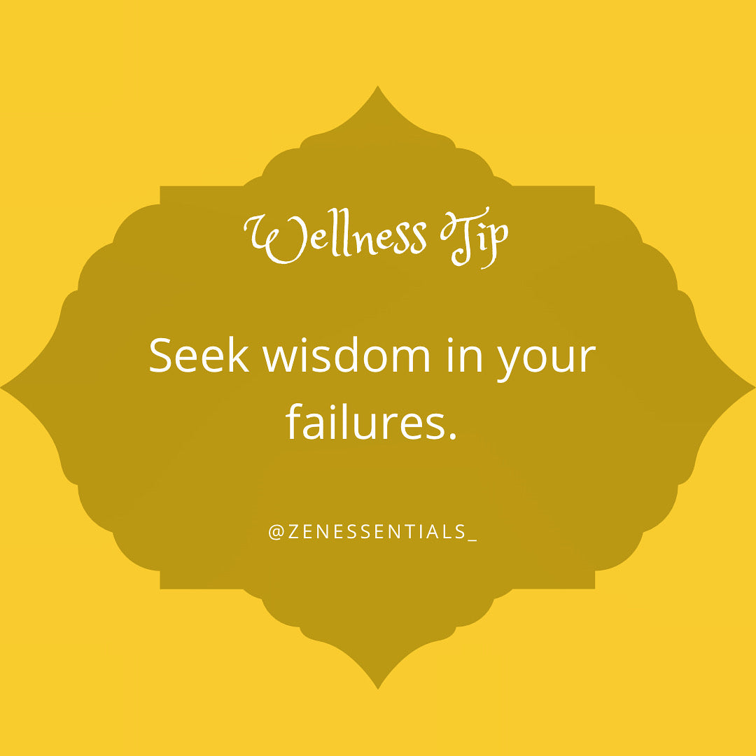 Seek wisdom in your failures.