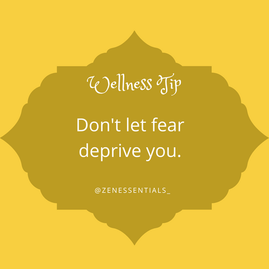 Don't let fear deprive you.