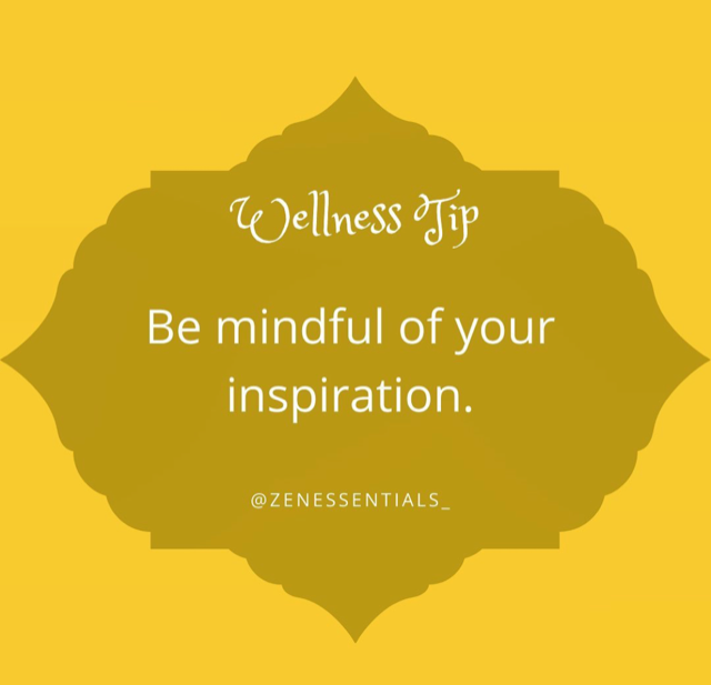Be mindful of your inspiration.