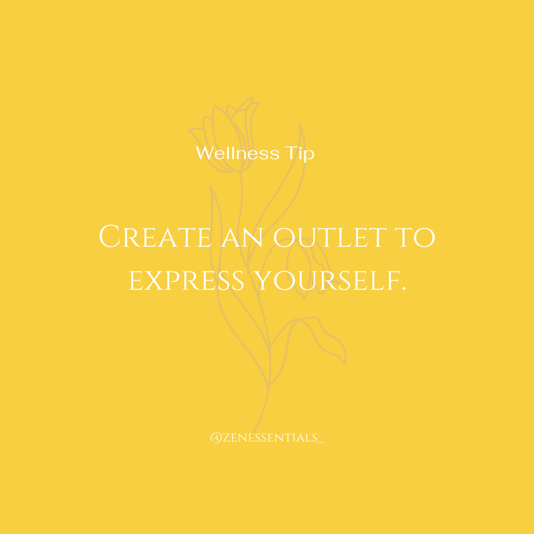 Create an outlet to express yourself.