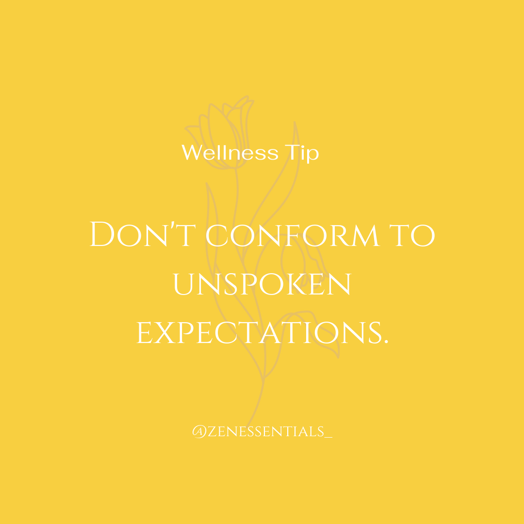 Don't conform to unspoken expectations.