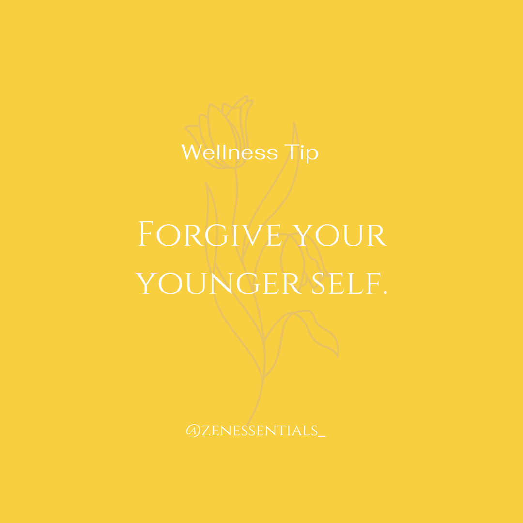 Forgive your younger self.