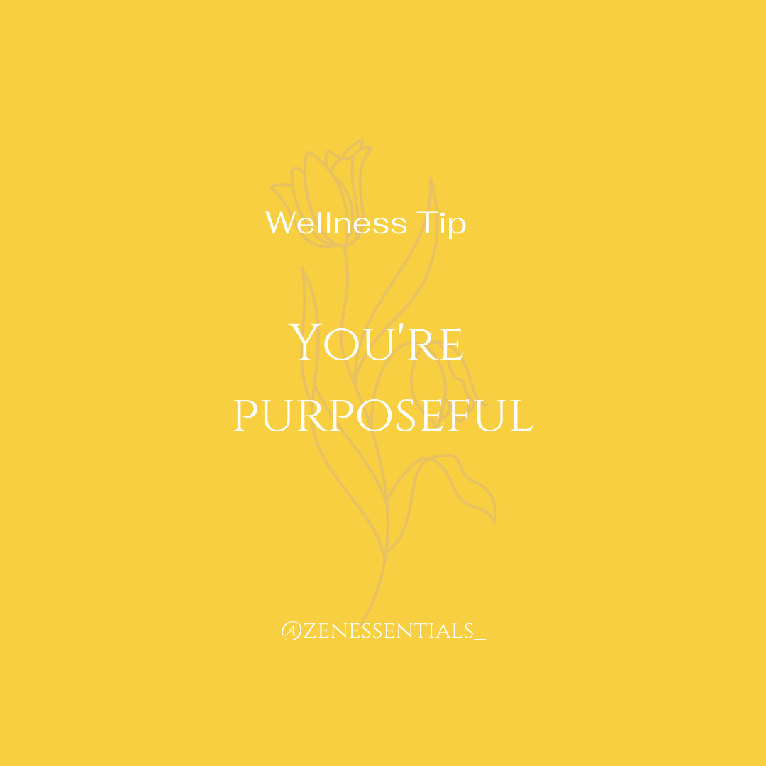 You're purposeful.