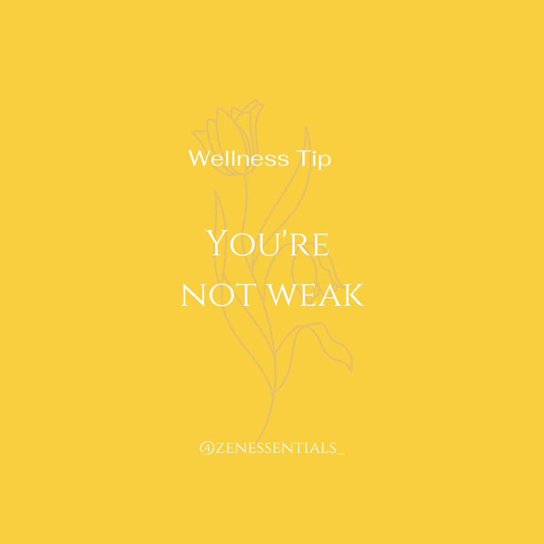 You're not weak.