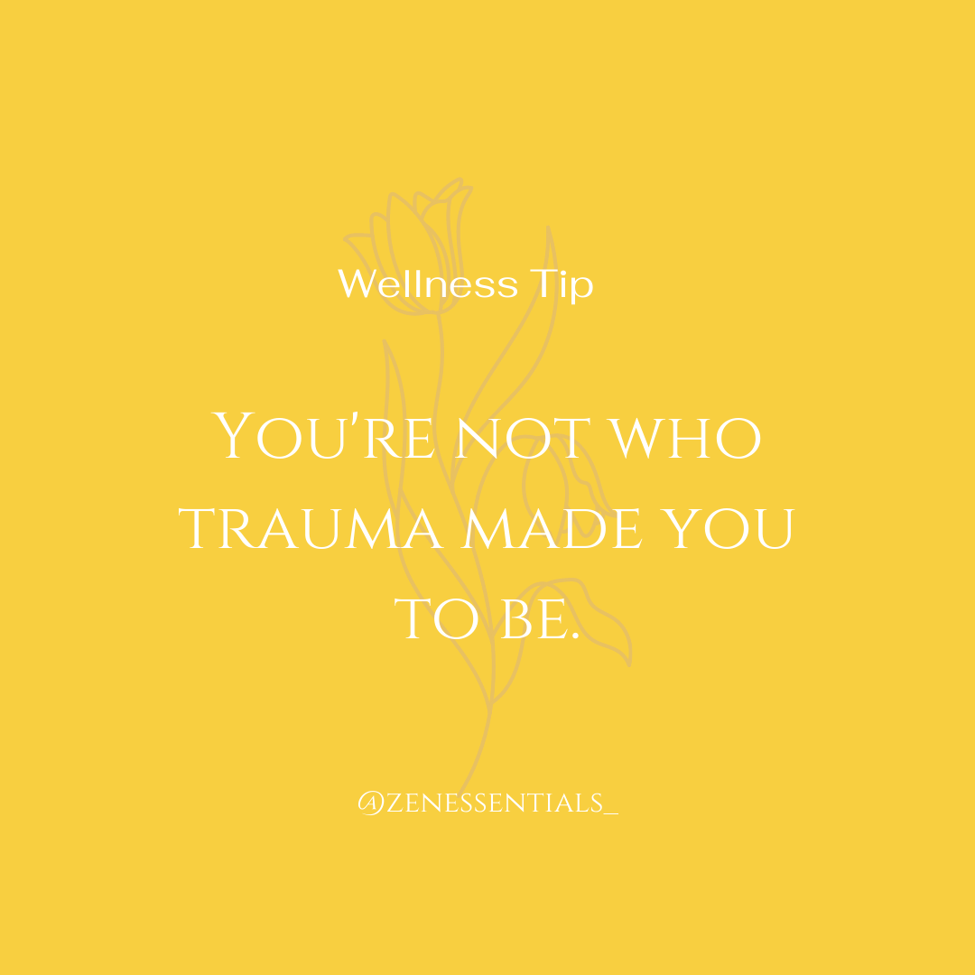 You're not who trauma made you to be.