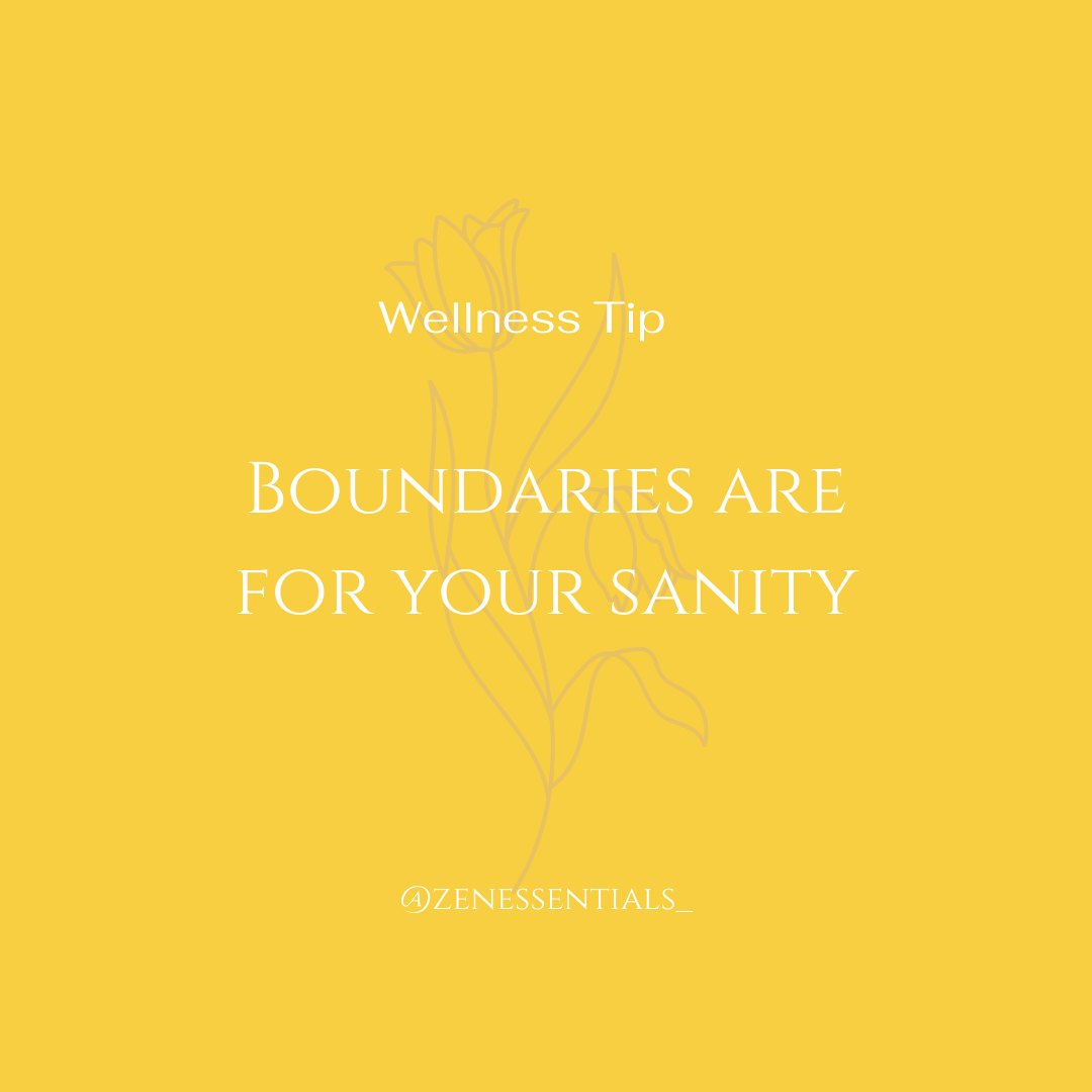 Boundaries are for your sanity.