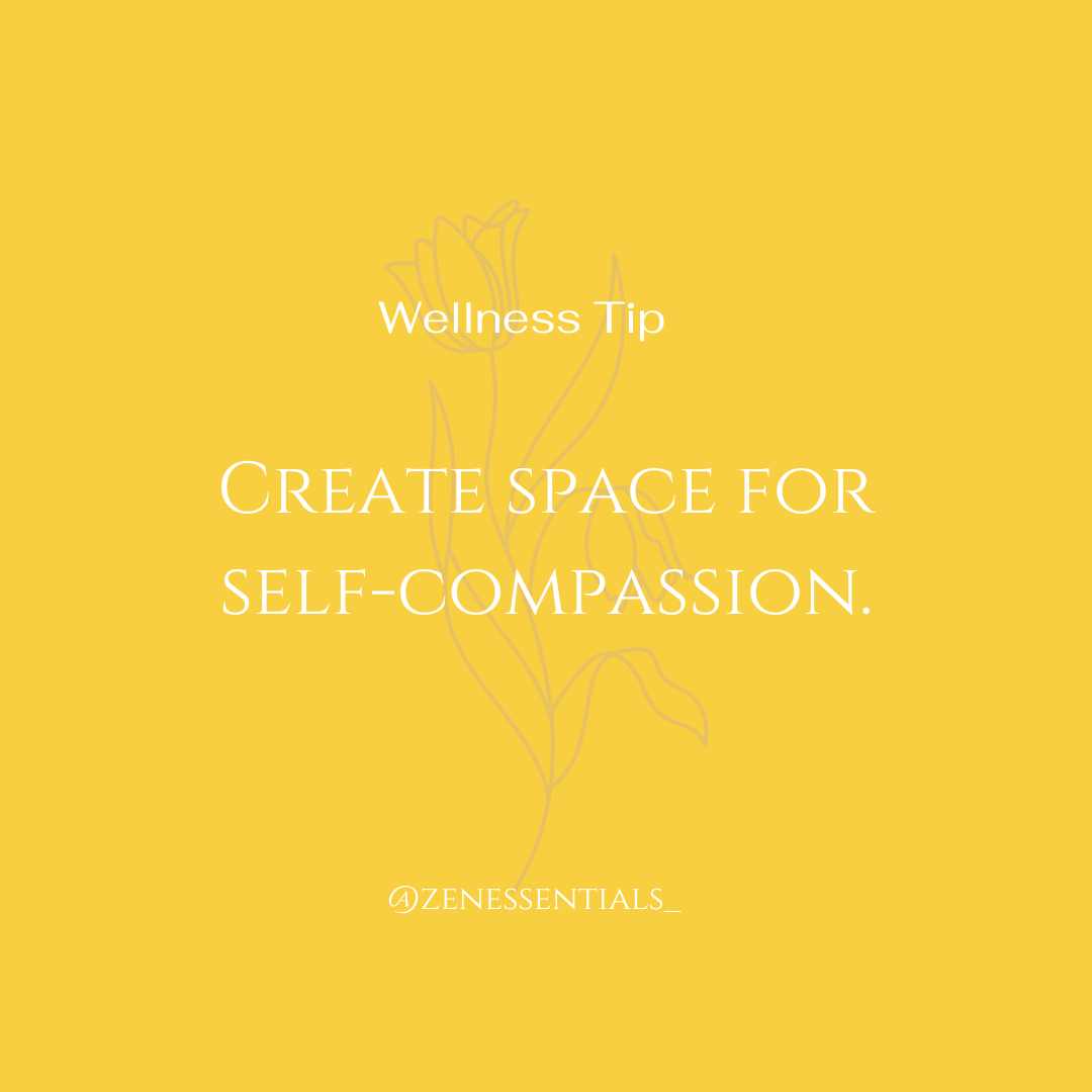Create space for self-compassion.