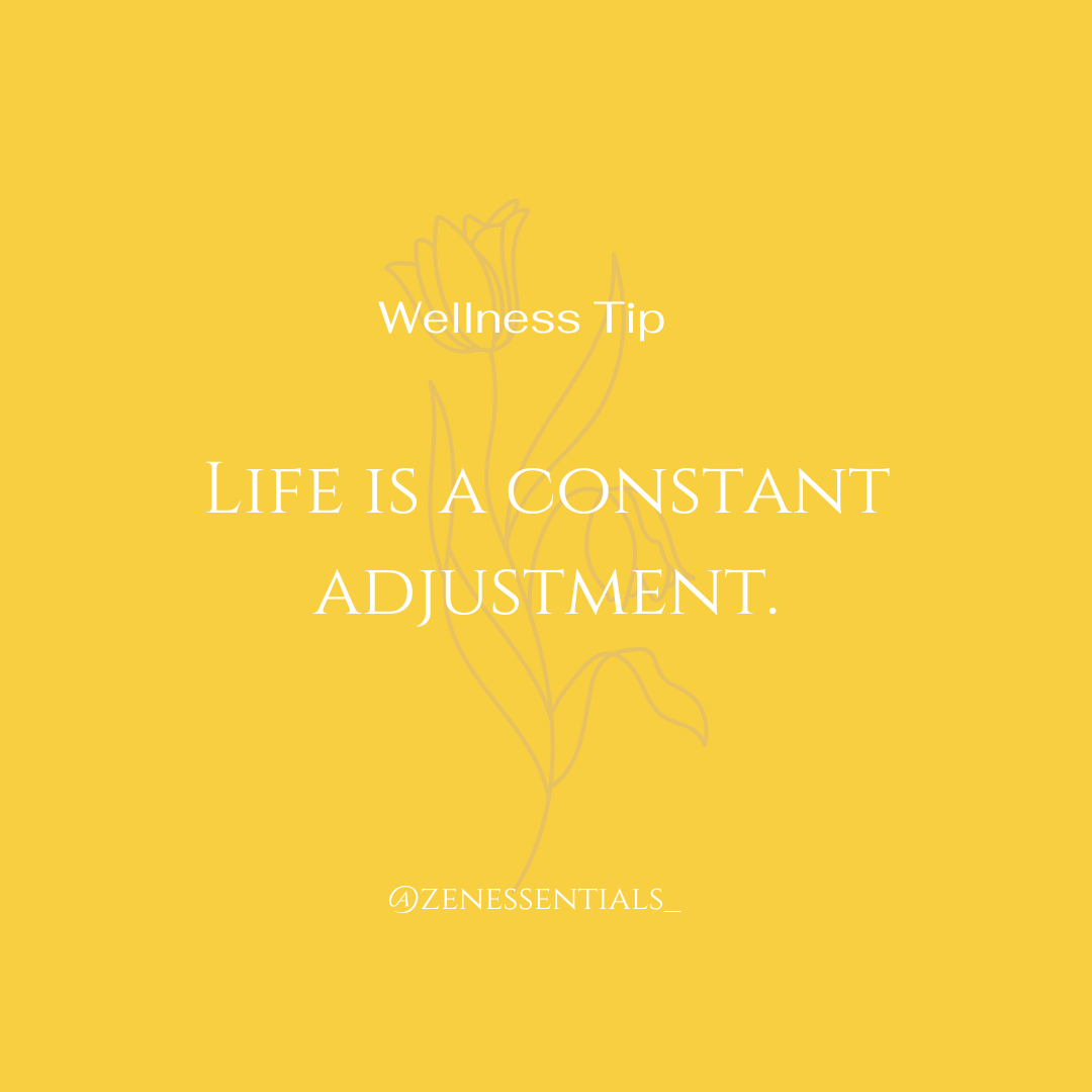 Life is a constant adjustment.