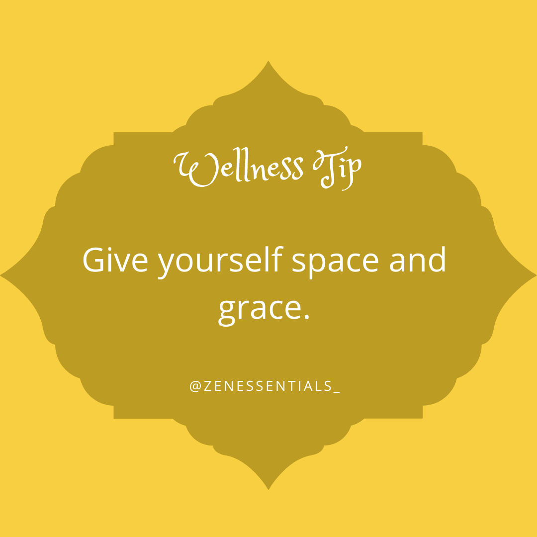 Give yourself space and grace.