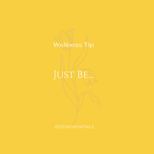 Just be...