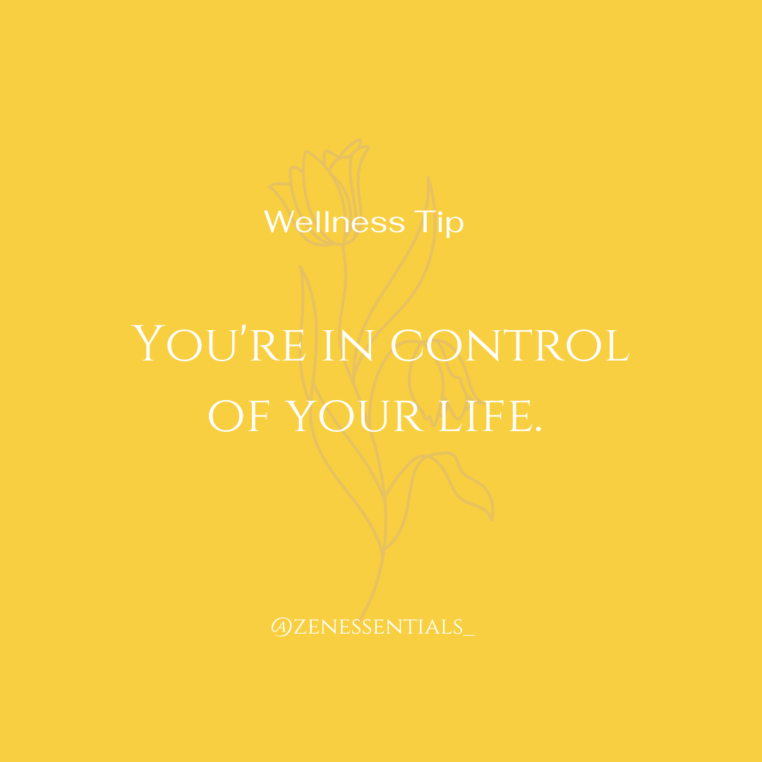 You're in control of your life.