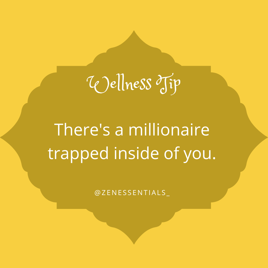 There's a millionaire trapped inside of you.