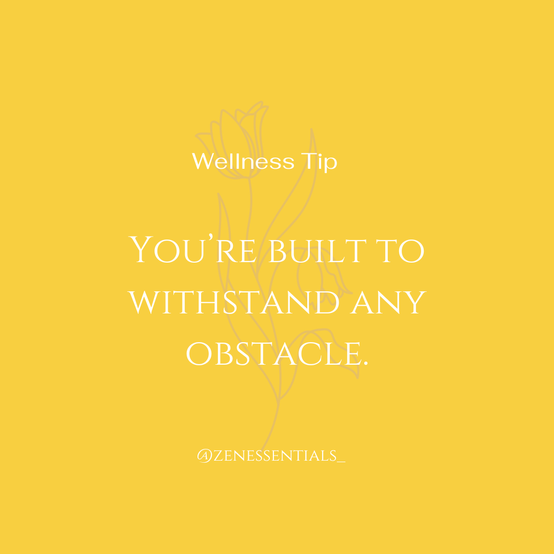 You're built to withstand any obstacle.