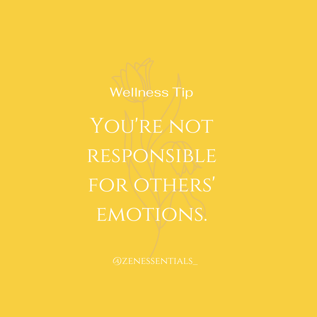 You're not responsible for others' emotions.