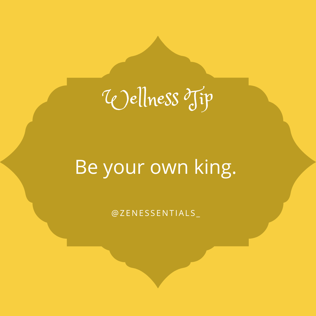 Be your own king.
