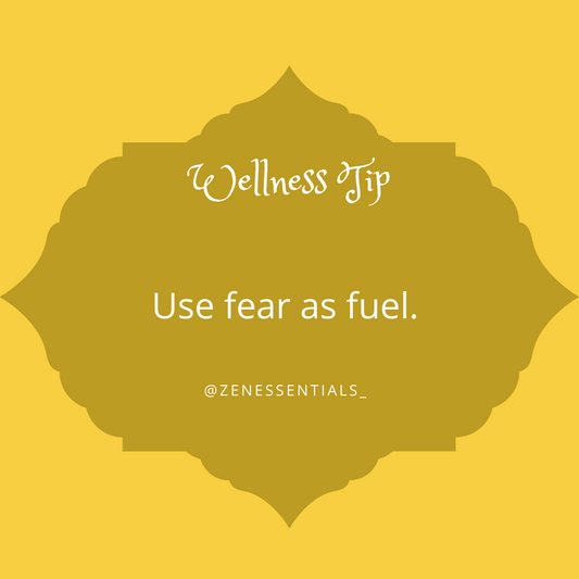 Use fear as fuel.