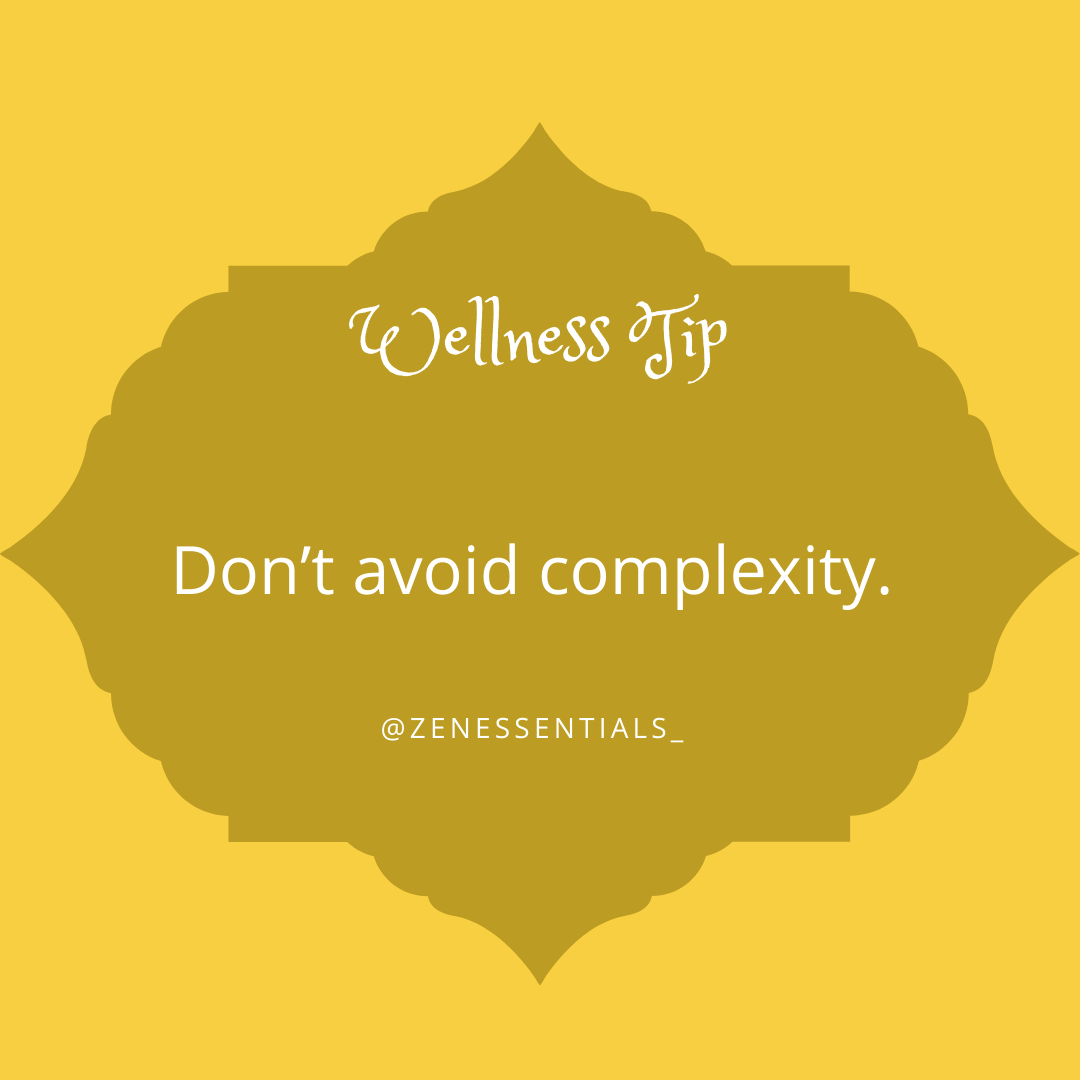Don't avoid complexity.