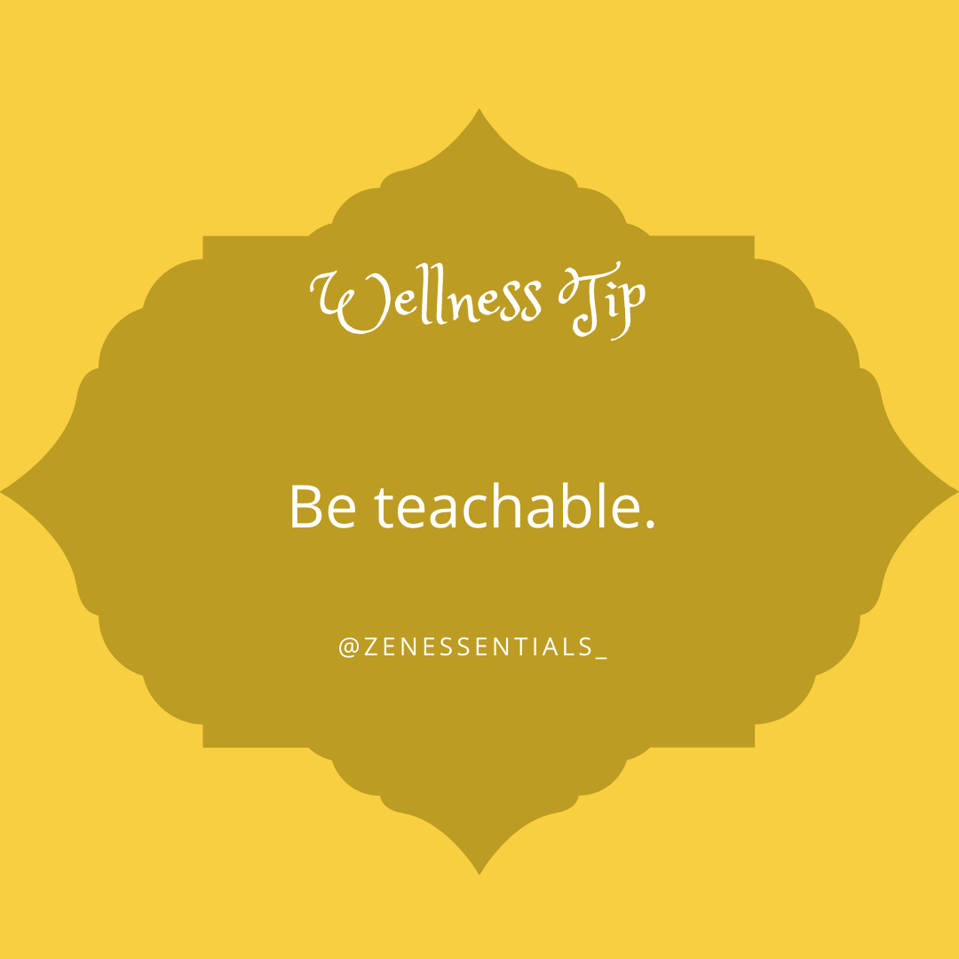 Be teachable.
