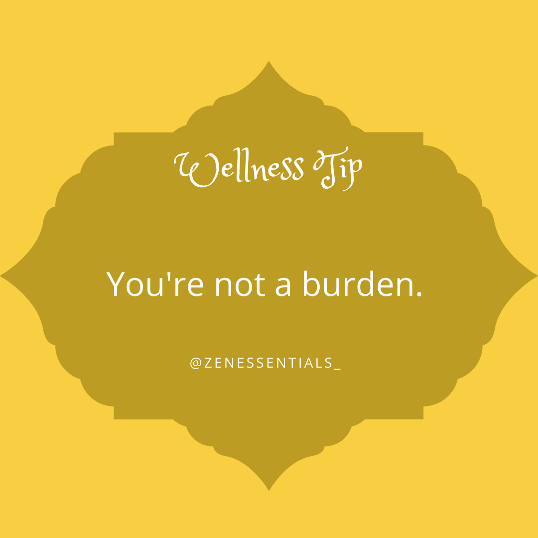 You're not a burden.
