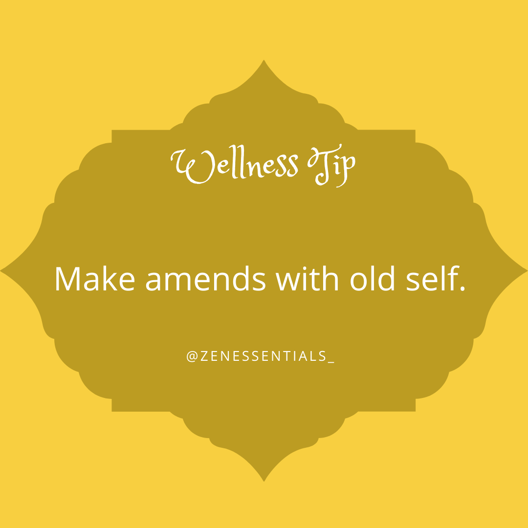 Make amends with old self.
