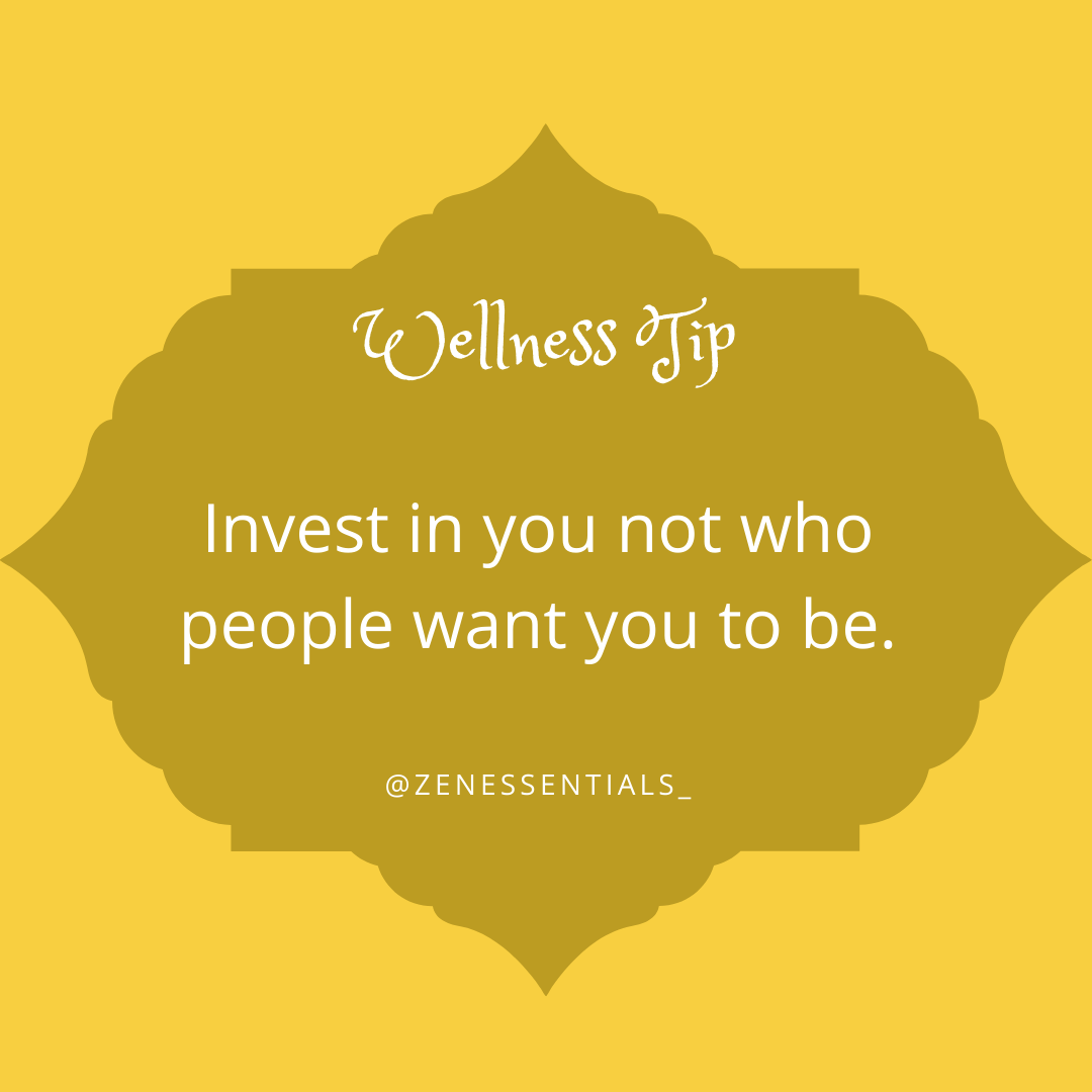Invest in you not who people want you to be.