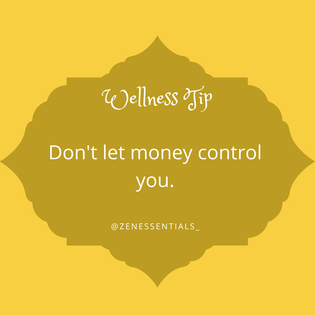 Don't let money control you.