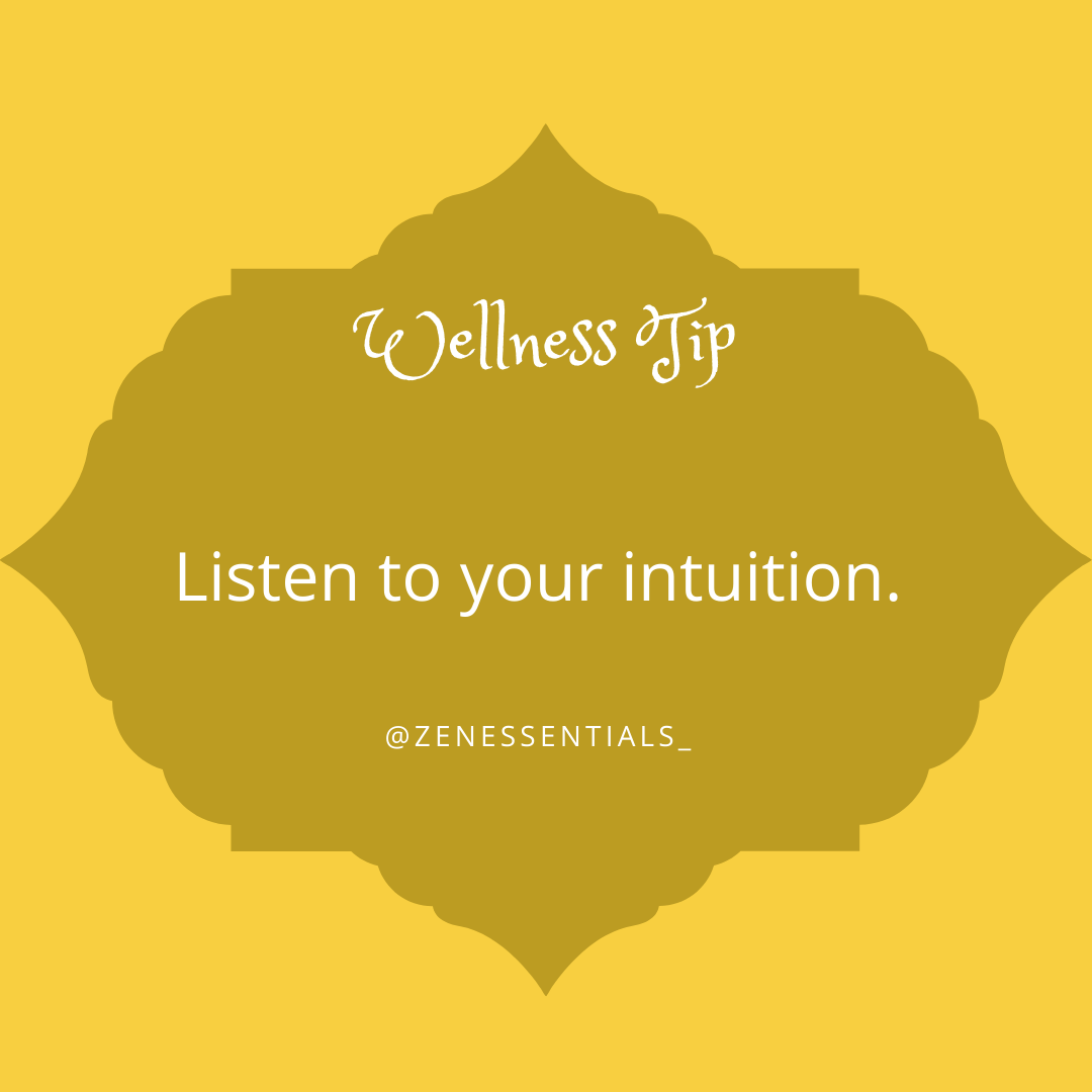 Listen to your intuition.