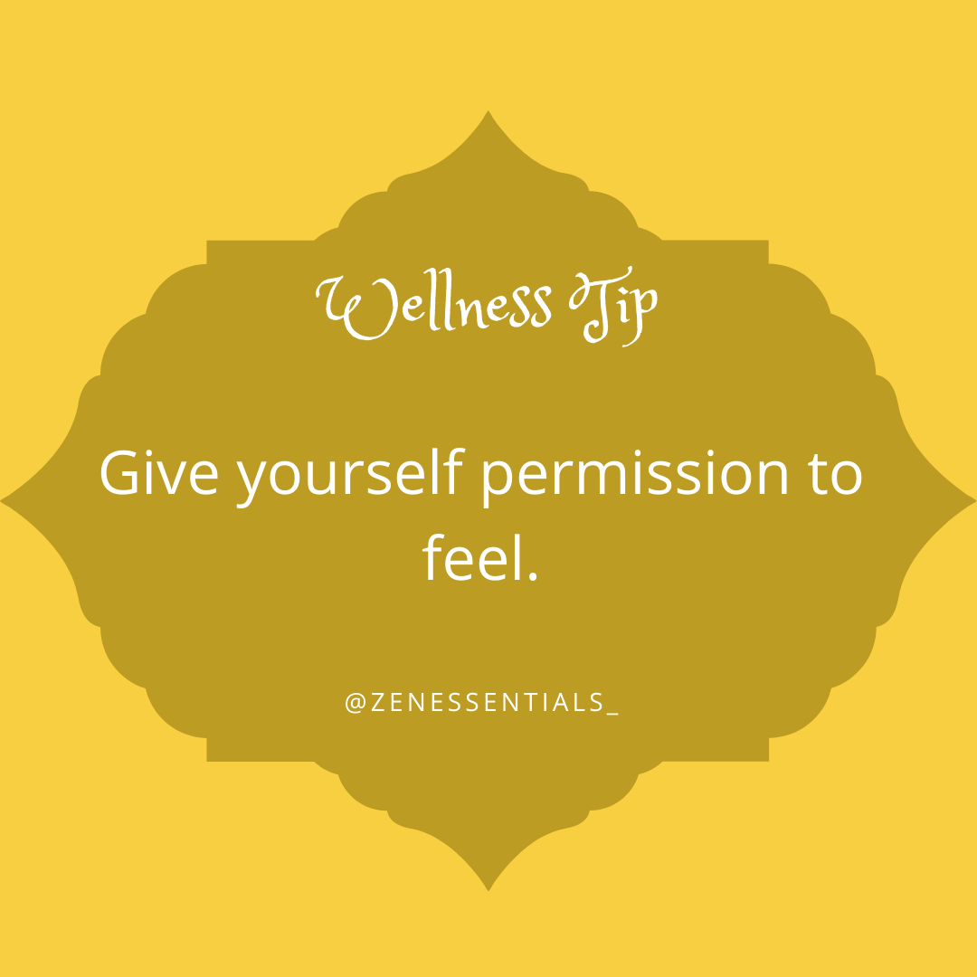 Give yourself permission to feel.