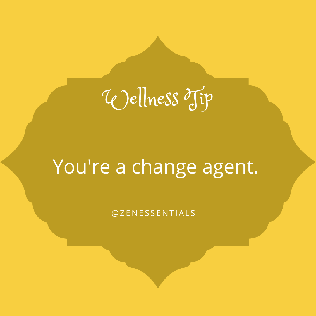 You're a change agent.