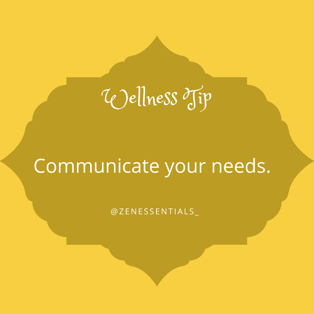 Communicate your needs.