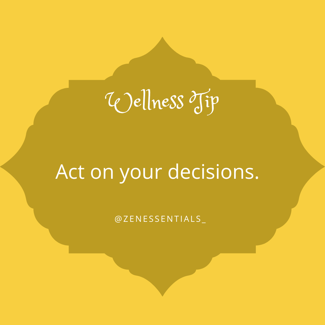 Act on your decisions