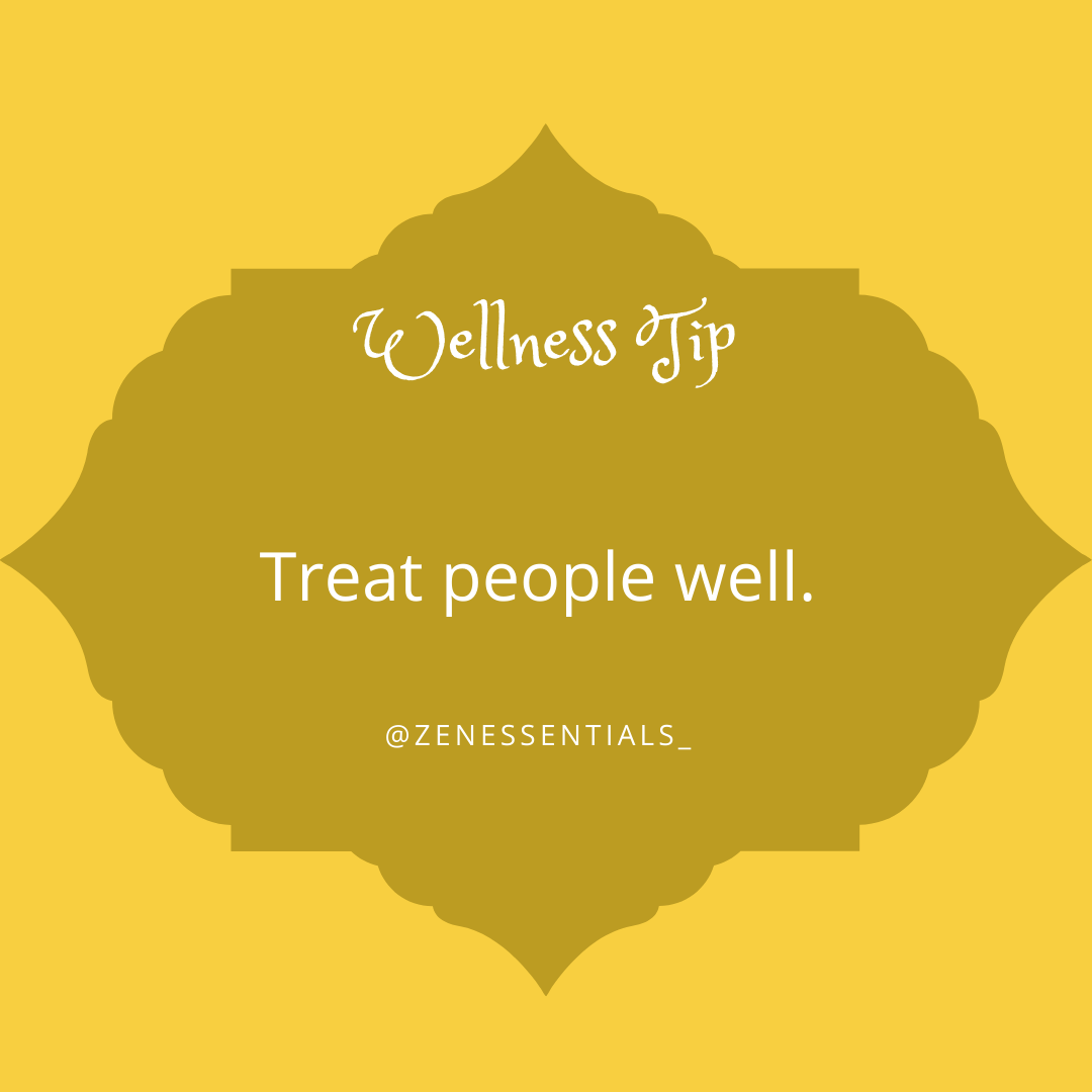 Treat people well.