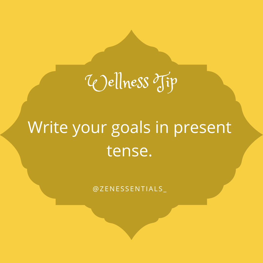 Write your goals in present tense.