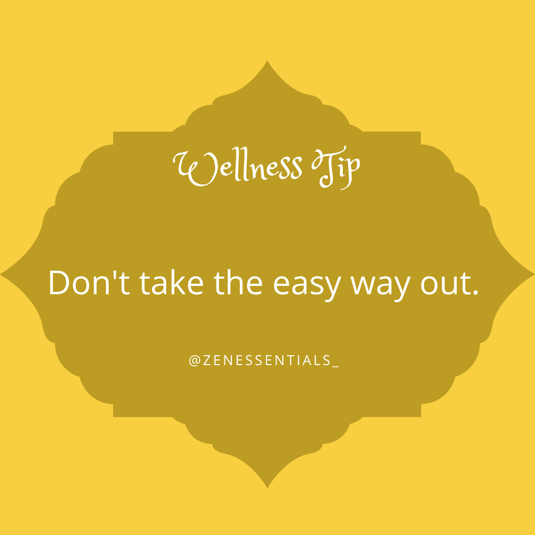 Don't take the easy way out.